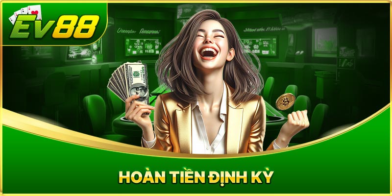 Hoàn tiền định kỳ Chơi lâu, lợi nhiều